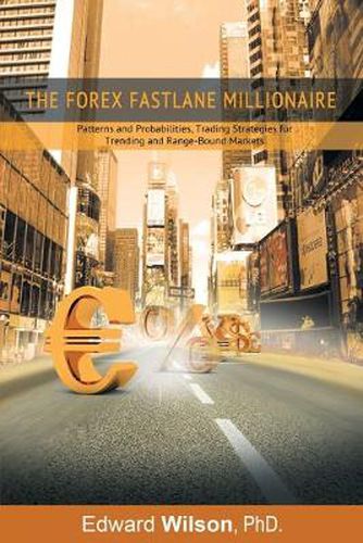 Cover image for The Forex Fastlane Millionaire: Patterns and Probabilities, Trading Strategies for Trending and Range-Bound Markets