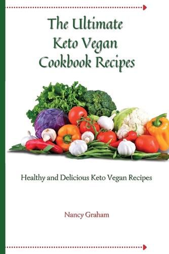 Cover image for The Ultimate Keto Vegan Cookbook Recipes: Healthy and delicious keto vegan recipes