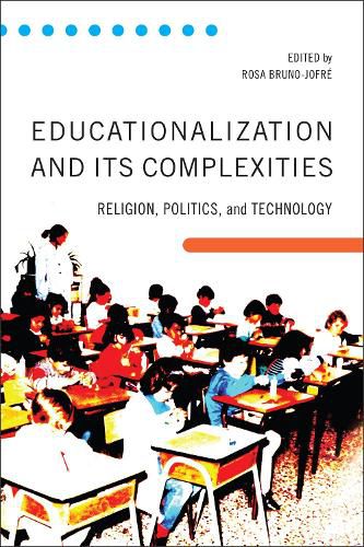 Cover image for Educationalization and Its Complexities: Religion, Politics, and Technology