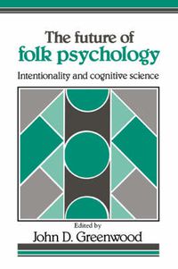 Cover image for The Future of Folk Psychology: Intentionality and Cognitive Science