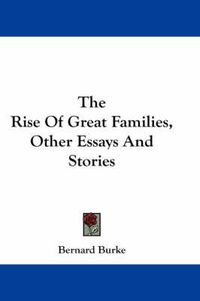 Cover image for The Rise of Great Families, Other Essays and Stories