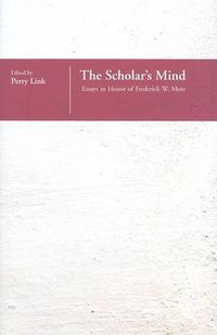 Cover image for The Scholar's Mind: Essays in Honor of F. W. Mote