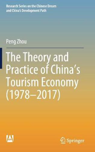 Cover image for The Theory and Practice of China's Tourism Economy (1978-2017)