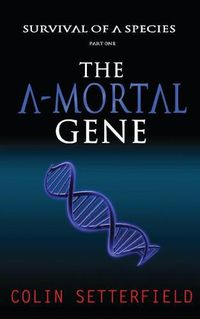 Cover image for The A-Mortal Gene: Survival of a Species