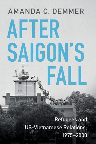 Cover image for After Saigon's Fall: Refugees and US-Vietnamese Relations, 1975-2000