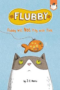 Cover image for Flubby Will Not Play with That