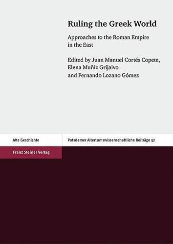 Cover image for Ruling the Greek World: Approaches to the Roman Empire in the East
