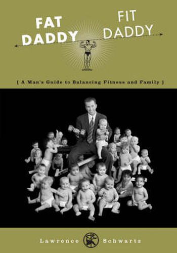 Cover image for Fat Daddy/Fit Daddy: A Man's Guide to Balancing Fitness and Family