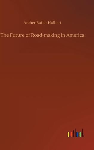 Cover image for The Future of Road-making in America