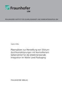 Cover image for Plasmaatzen zur Herstellung von Siliziumdurchkontaktierungen mit kontrolliertem Seitenwinkel fur die dreidimensionale Integration im Wafer Level Packaging.