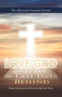 Cover image for Love God and Leave the Last Days Behind