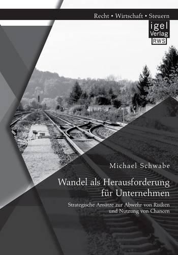 Cover image for Wandel als Herausforderung fur Unternehmen: Strategische Ansatze zur Abwehr von Risiken und Nutzung von Chancen