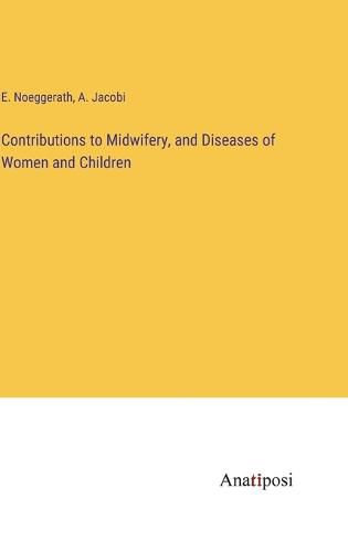 Contributions to Midwifery, and Diseases of Women and Children