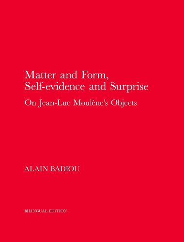Matter and Form, Self-Evidence and Surprise: On Jean-Luc Moulene's Objects