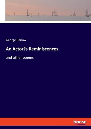 Cover image for An Actor's Reminiscences: and other poems