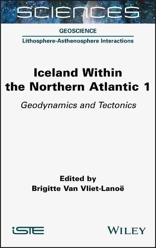 Cover image for Iceland Within the Northern Atlantic, Volume 1: Geodynamics and Tectonics