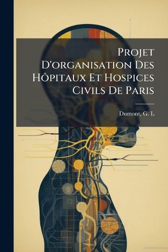 Cover image for Projet D'Organisation Des H Pitaux Et Hospices Civils de Paris