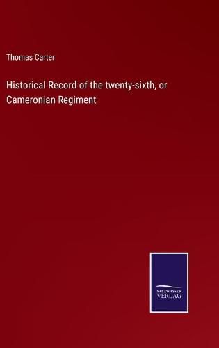 Historical Record of the twenty-sixth, or Cameronian Regiment