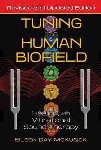 Cover image for Tuning the Human Biofield: Healing with Vibrational Sound Therapy
