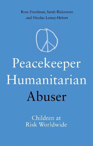 Cover image for Peacekeeper, Humanitarian, Abuser: Children at Risk Worldwide