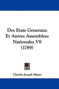 Cover image for Des Etats Generaux Et Autres Assemblees Nationales V8 (1789)