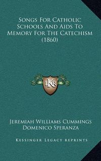 Cover image for Songs for Catholic Schools and AIDS to Memory for the Catechism (1860)