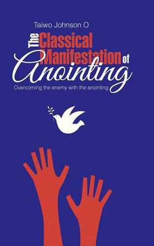 Cover image for The Classical Manifestation of Anointing: Overcoming the Enemy with the Anointing