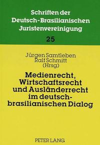 Cover image for Medienrecht, Wirtschaftsrecht Und Auslaenderrecht Im Deutsch-Brasilianischen Dialog: Beitraege Zur 13. Und 14. Jahrestagung Der Dbjv in Wiesbaden 1994 Und Sao Paulo 1995