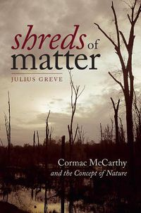 Cover image for Shreds of Matter: Cormac McCarthy and the Concept of Nature