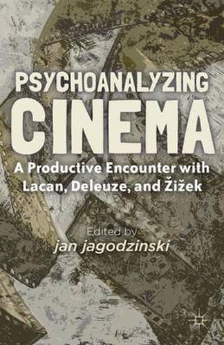 Cover image for Psychoanalyzing Cinema: A Productive Encounter with Lacan, Deleuze, and Zizek