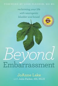 Cover image for Beyond Embarrassment: reclaiming your life with neurogenic bladder and bowel