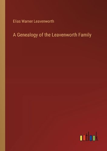 Cover image for A Genealogy of the Leavenworth Family