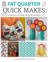 Cover image for Fat Quarter: Quick Makes - 25 Projects to Make fro m Short Lengths of Fabric