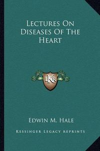 Cover image for Lectures on Diseases of the Heart