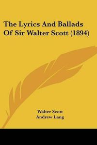 Cover image for The Lyrics and Ballads of Sir Walter Scott (1894)