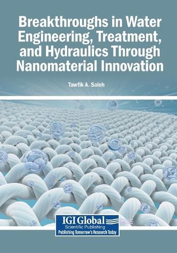 Cover image for Breakthroughs in Water Engineering, Treatment, and Hydraulics Through Nanomaterial Innovation