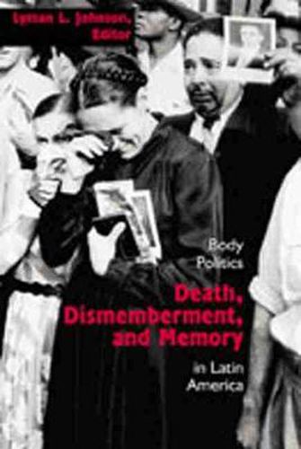 Cover image for Death, Dismemberment and Memory: Body Politics in Latin America