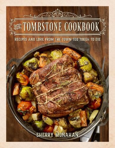 Cover image for The Tombstone Cookbook: Recipes and Lore from the Town Too Tough to Die