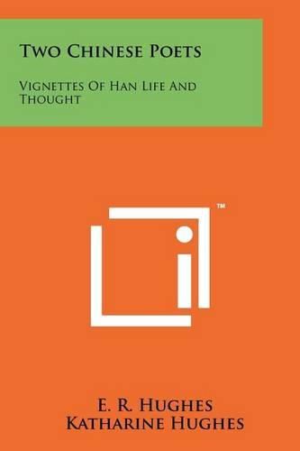 Cover image for Two Chinese Poets: Vignettes of Han Life and Thought