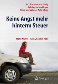 Cover image for Keine Angst mehr hinterm Steuer: In 7 Schritten zum Erfolg: Fahrangste bewaltigen, sicher und gelassen Auto fahren