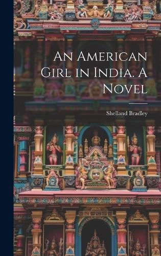 Cover image for An American Girl in India. A Novel