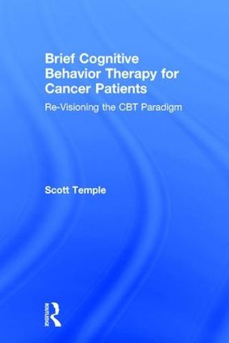 Cover image for Brief Cognitive Behavior Therapy for Cancer Patients: Re-Visioning the CBT Paradigm