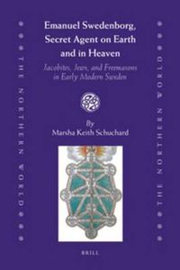 Cover image for Emanuel Swedenborg, Secret Agent on Earth and in Heaven: Jacobites, Jews and Freemasons in Early Modern Sweden