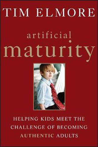 Cover image for Artificial Maturity: Helping Kids Meet the Challenge of Becoming Authentic Adults