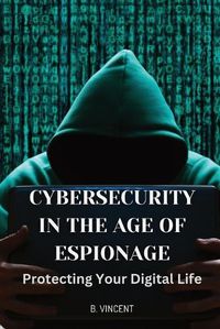 Cover image for Cybersecurity in the Age of Espionage