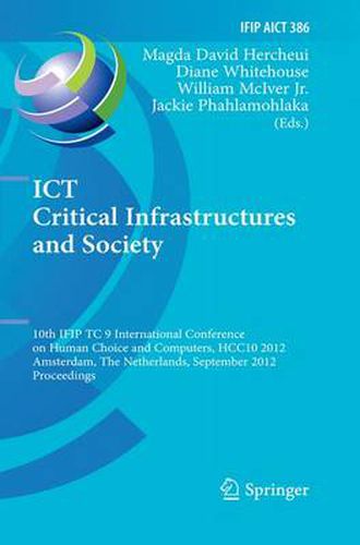 ICT Critical Infrastructures and Society: 10th IFIP TC 9 International Conference on Human Choice and Computers, HCC10 2012, Amsterdam, The Netherlands, September 27-28, 2012, Proceedings