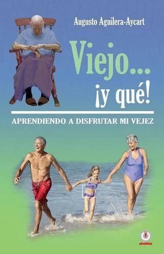 Cover image for Viejo... !y que!: Aprendiendo a disfrutar mi vejez