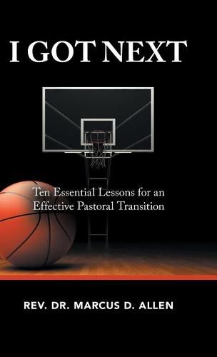 I Got Next: Ten Essential Lessons for an Effective Pastoral Transition
