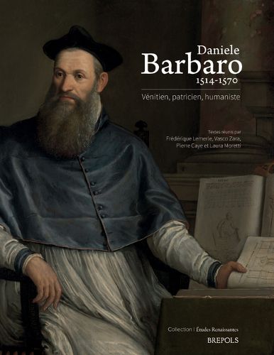 Daniele Barbaro 1514-1570. Venitien, Patricien, Humaniste