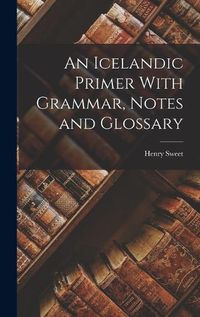 Cover image for An Icelandic Primer With Grammar, Notes and Glossary